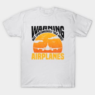 Warning May Spontaneously Talk About Airplanes - Airplane Enthusiast, Pilots Design T-Shirt